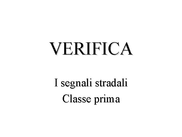VERIFICA I segnali stradali Classe prima 