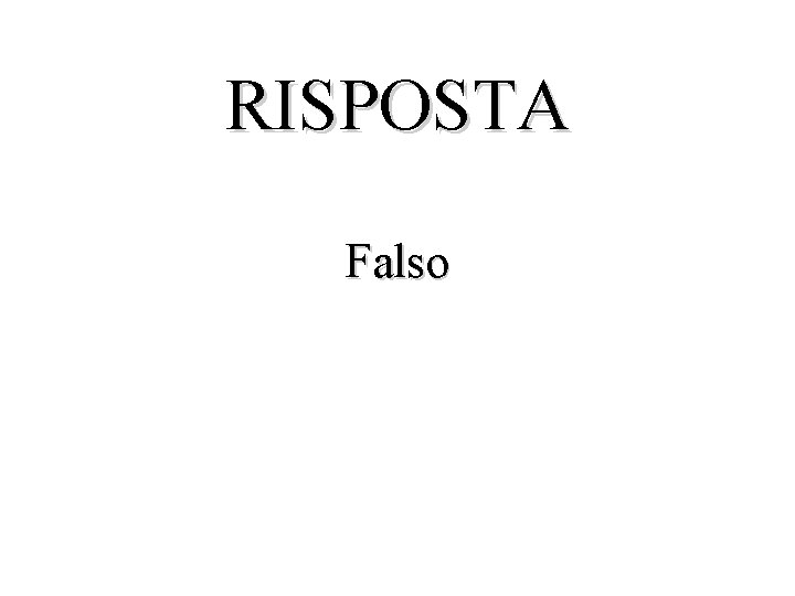 RISPOSTA Falso 