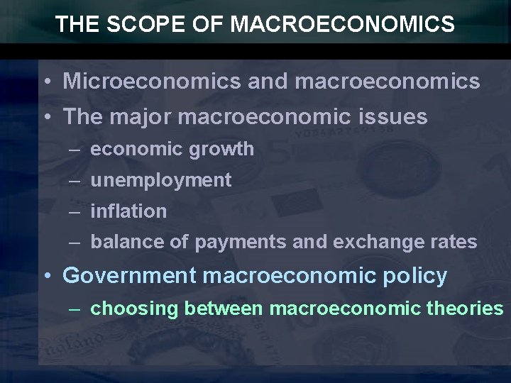 THE SCOPE OF MACROECONOMICS • Microeconomics and macroeconomics • The major macroeconomic issues –