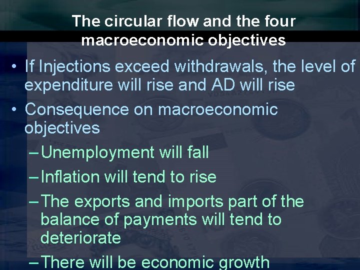 The circular flow and the four macroeconomic objectives • If Injections exceed withdrawals, the