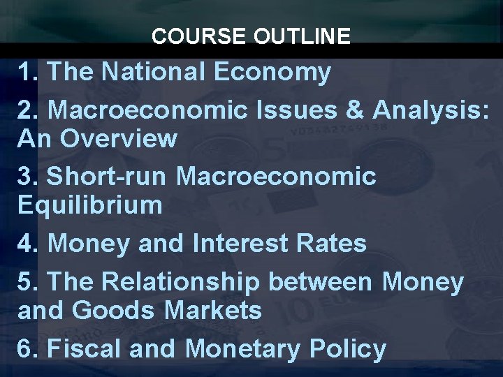 COURSE OUTLINE 1. The National Economy 2. Macroeconomic Issues & Analysis: An Overview 3.