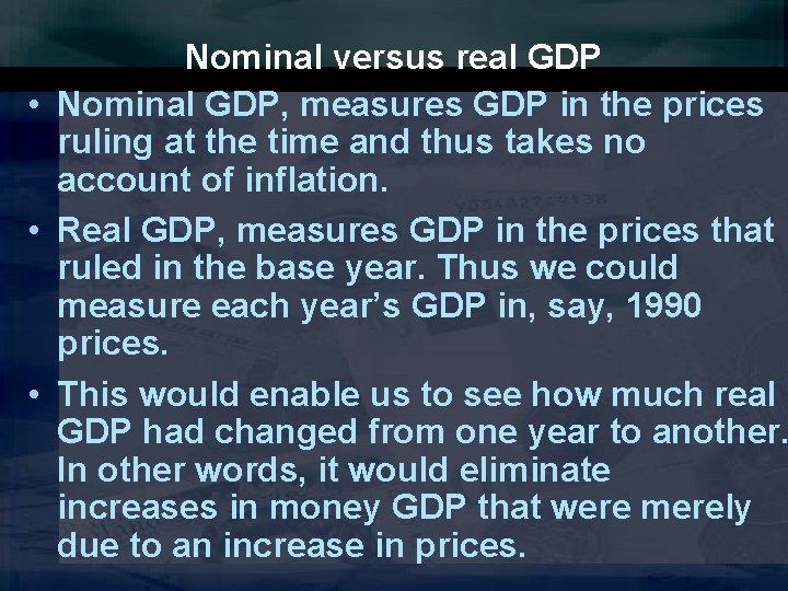 Nominal versus real GDP • Nominal GDP, measures GDP in the prices ruling at