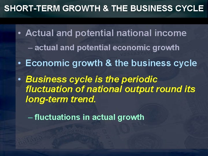 SHORT-TERM GROWTH & THE BUSINESS CYCLE • Actual and potential national income – actual