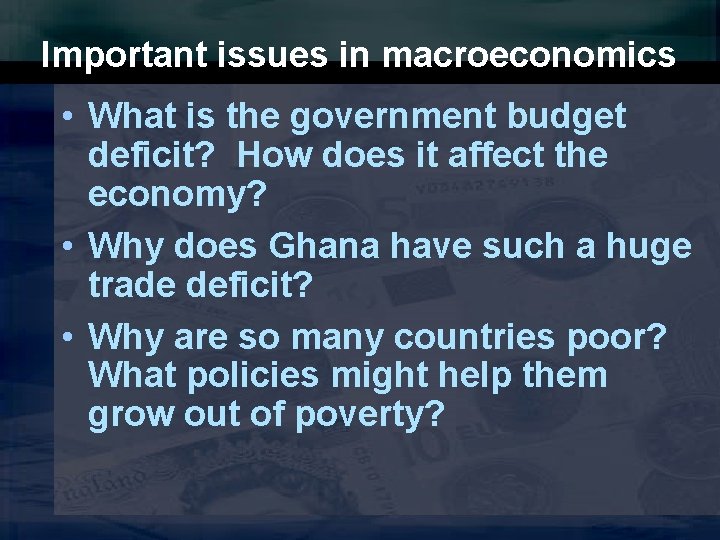 Important issues in macroeconomics • What is the government budget deficit? How does it