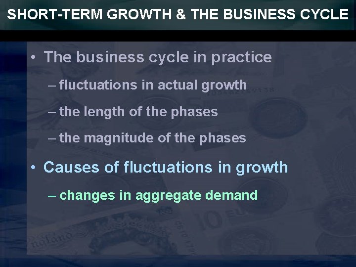 SHORT-TERM GROWTH & THE BUSINESS CYCLE • The business cycle in practice – fluctuations