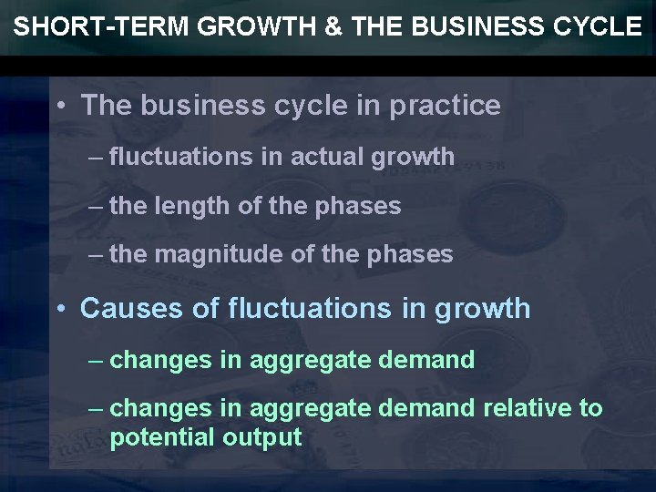 SHORT-TERM GROWTH & THE BUSINESS CYCLE • The business cycle in practice – fluctuations