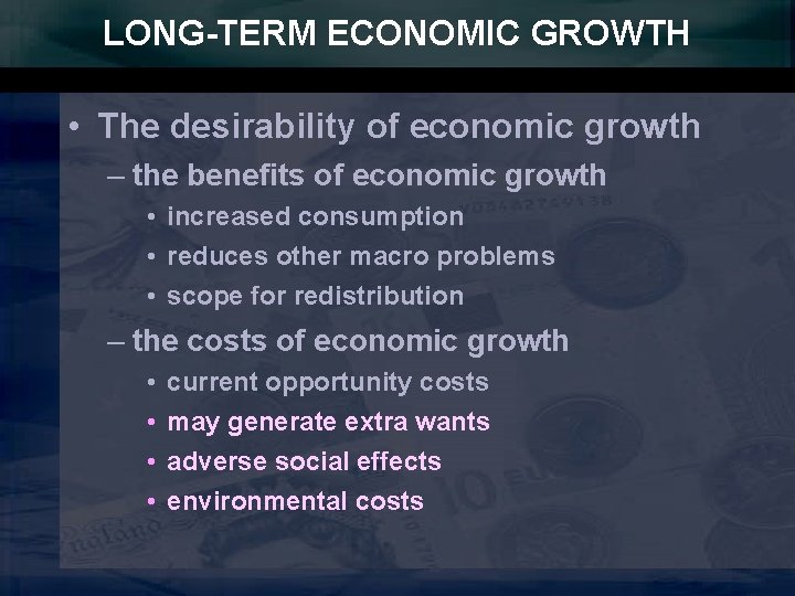 LONG-TERM ECONOMIC GROWTH • The desirability of economic growth – the benefits of economic