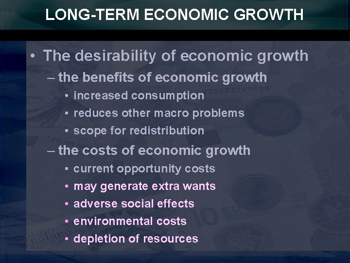 LONG-TERM ECONOMIC GROWTH • The desirability of economic growth – the benefits of economic
