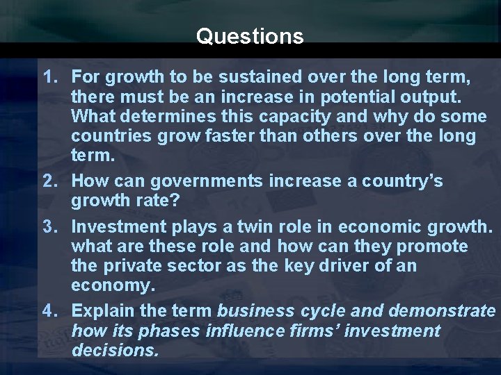 Questions 1. For growth to be sustained over the long term, there must be