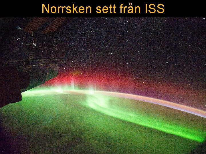 Norrsken sett från ISS Från en satellit ser norrsken ut såhär : 