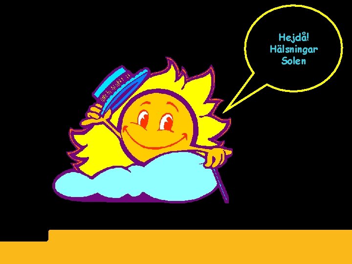 Hejdå! Hälsningar Solen 