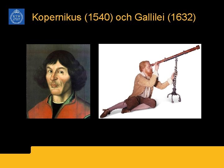 Kopernikus (1540) och Gallilei (1632) 