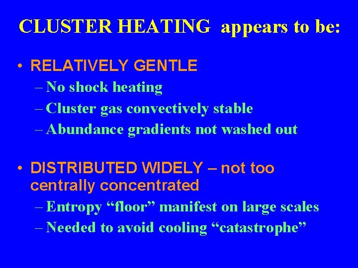 CLUSTER HEATING appears to be: • RELATIVELY GENTLE – No shock heating – Cluster