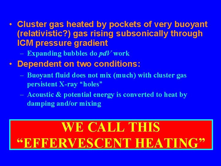  • Cluster gas heated by pockets of very buoyant (relativistic? ) gas rising