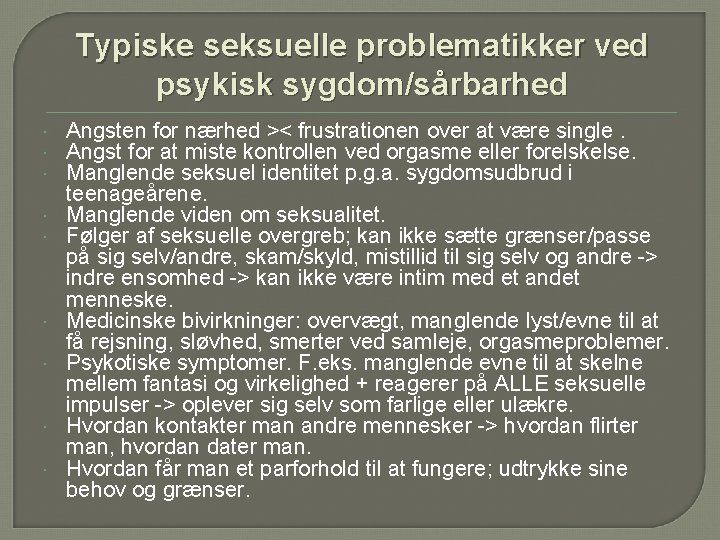 Typiske seksuelle problematikker ved psykisk sygdom/sårbarhed Angsten for nærhed >< frustrationen over at være