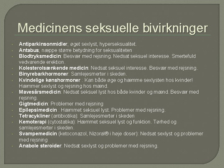 Medicinens seksuelle bivirkninger Antiparkinsonmidler; øget sexlyst, hyperseksualitet. Antabus; næppe større betydning for seksualiteten Blodtryksmedicin: