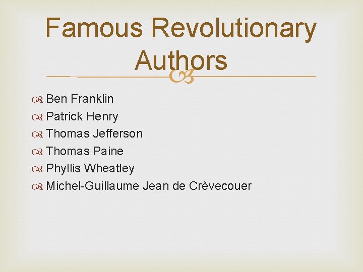 Famous Revolutionary Authors Ben Franklin Patrick Henry Thomas Jefferson Thomas Paine Phyllis Wheatley Michel-Guillaume