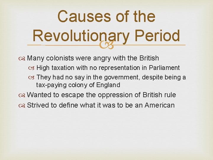 Causes of the Revolutionary Period Many colonists were angry with the British High taxation
