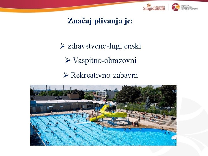 Značaj plivanja je: Ø zdravstveno-higijenski Ø Vaspitno-obrazovni Ø Rekreativno-zabavni 