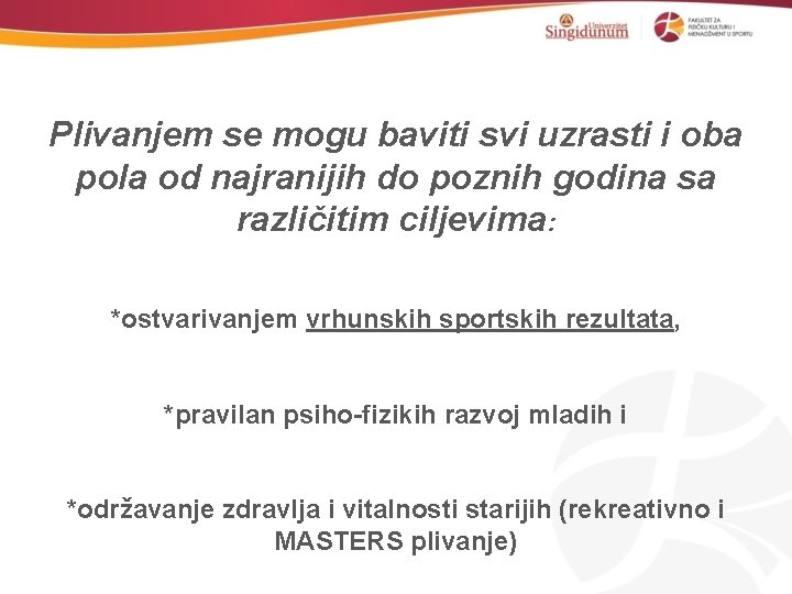 Plivanjem se mogu baviti svi uzrasti i oba pola od najranijih do poznih godina