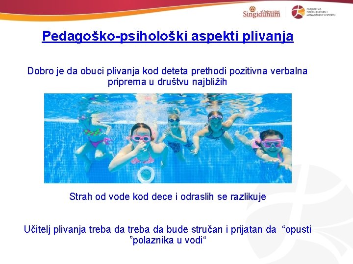 Pedagoško-psihološki aspekti plivanja Dobro je da obuci plivanja kod deteta prethodi pozitivna verbalna priprema