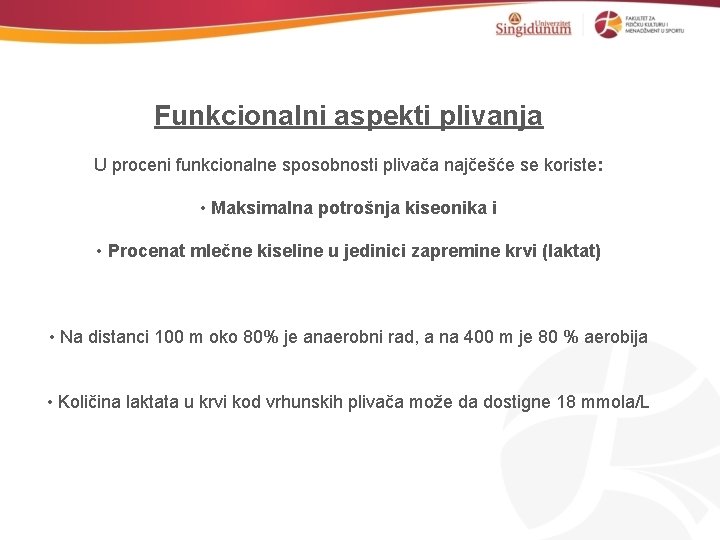 Funkcionalni aspekti plivanja U proceni funkcionalne sposobnosti plivača najčešće se koriste: • Maksimalna potrošnja
