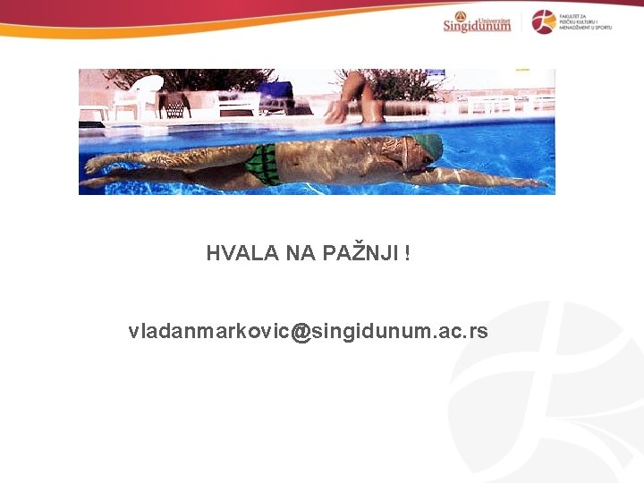 HVALA NA PAŽNJI ! vladanmarkovic@singidunum. ac. rs 