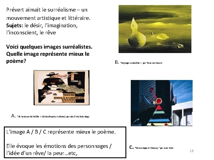 Prévert aimait le surréalisme – un mouvement artistique et littéraire. Sujets: le désir, l’imagination,