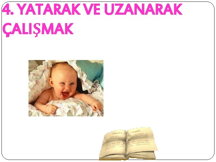 4. YATARAK VE UZANARAK ÇALIŞMAK 