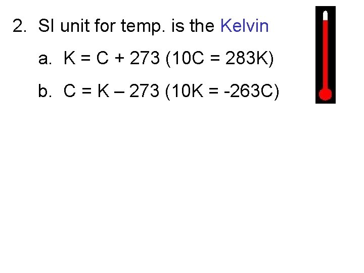 2. SI unit for temp. is the Kelvin a. K = C + 273