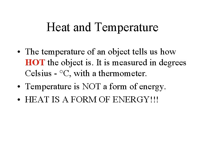 Heat and Temperature • The temperature of an object tells us how HOT the