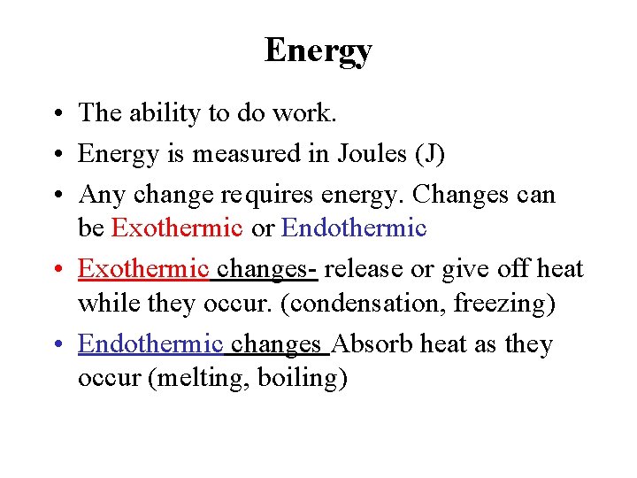 Energy • The ability to do work. • Energy is measured in Joules (J)