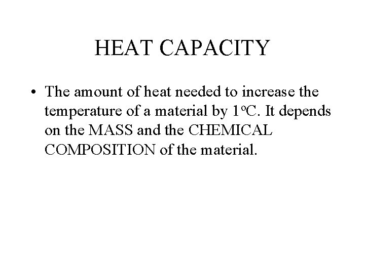 HEAT CAPACITY • The amount of heat needed to increase the temperature of a