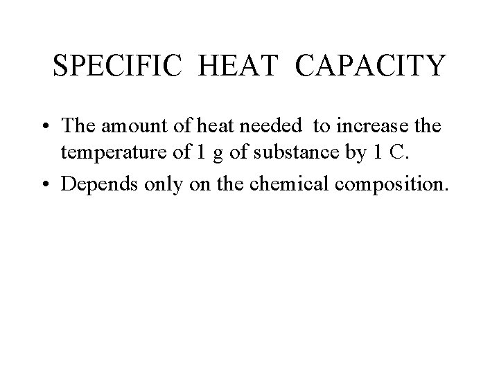 SPECIFIC HEAT CAPACITY • The amount of heat needed to increase the temperature of