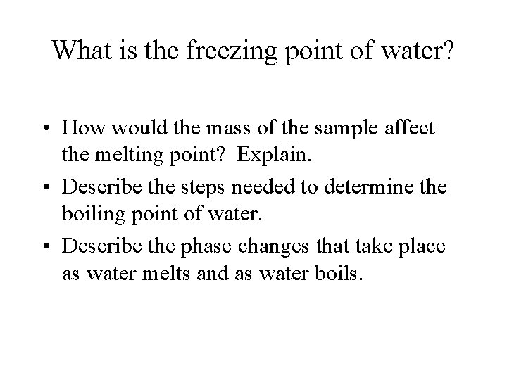 What is the freezing point of water? • How would the mass of the