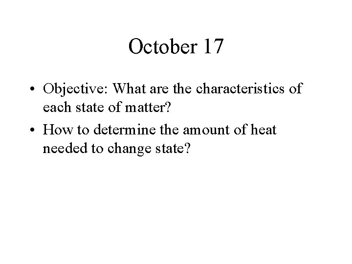 October 17 • Objective: What are the characteristics of each state of matter? •