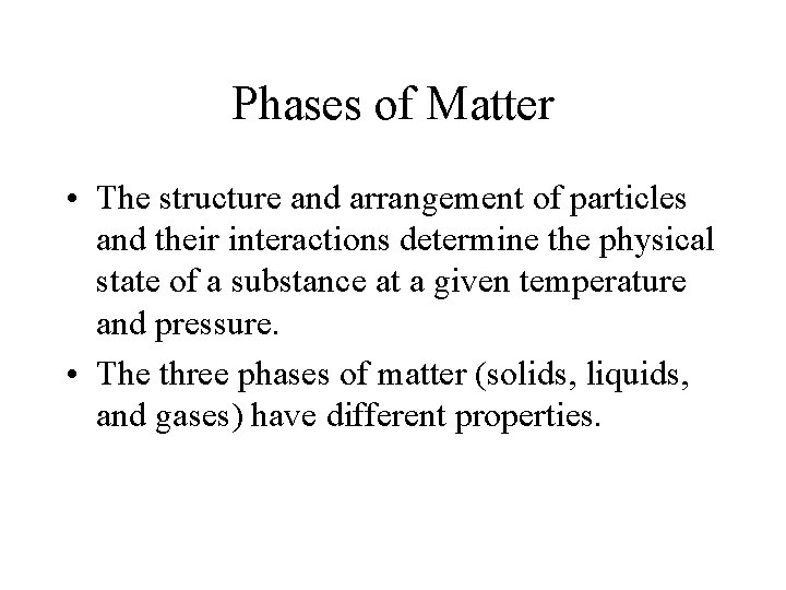 Phases of Matter • The structure and arrangement of particles and their interactions determine