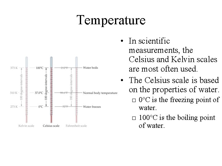 Temperature • In scientific measurements, the Celsius and Kelvin scales are most often used.