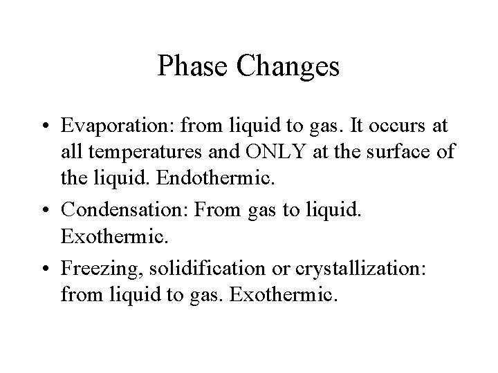 Phase Changes • Evaporation: from liquid to gas. It occurs at all temperatures and