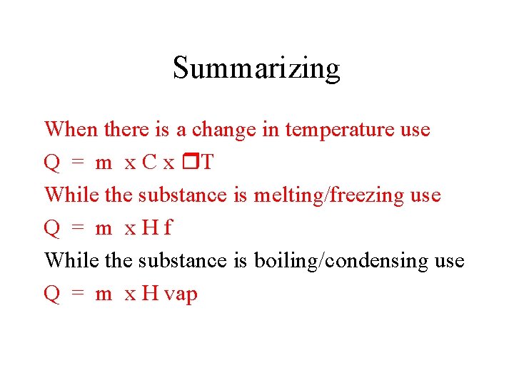 Summarizing When there is a change in temperature use Q = m x C