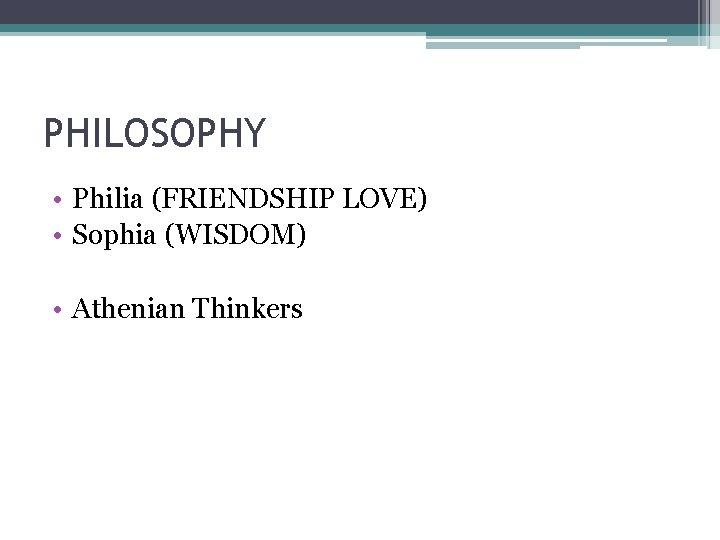 PHILOSOPHY • Philia (FRIENDSHIP LOVE) • Sophia (WISDOM) • Athenian Thinkers 