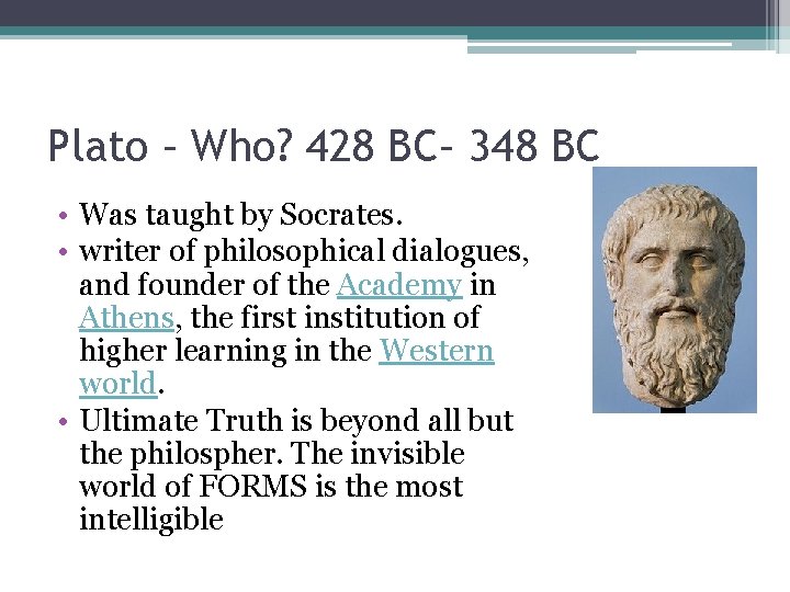 Plato – Who? 428 BC– 348 BC • Was taught by Socrates. • writer