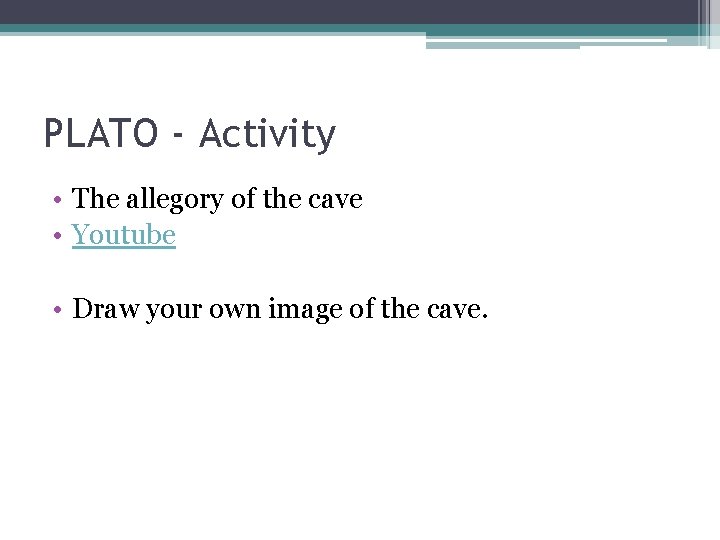 PLATO - Activity • The allegory of the cave • Youtube • Draw your