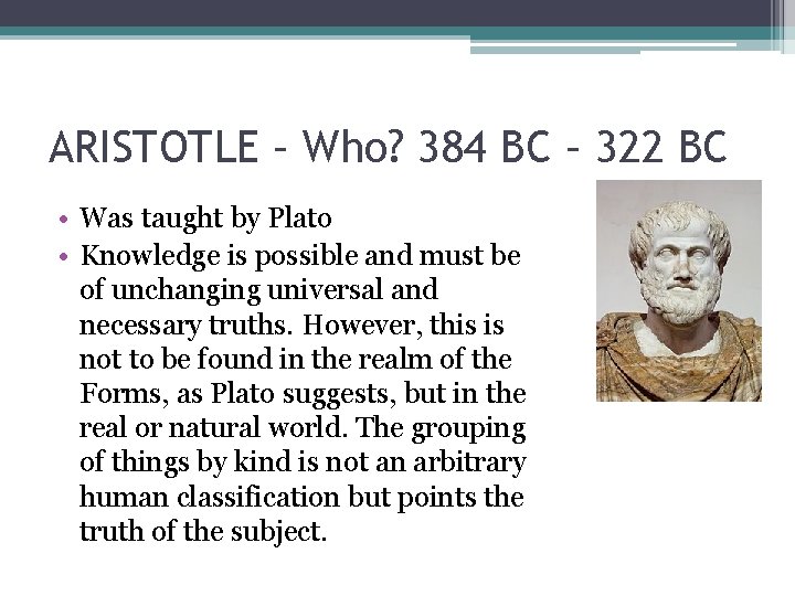 ARISTOTLE – Who? 384 BC – 322 BC • Was taught by Plato •