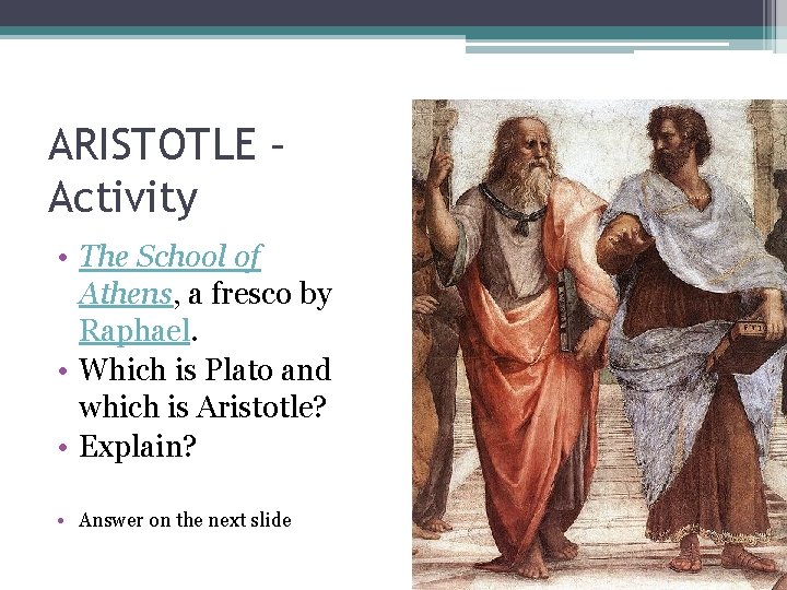 ARISTOTLE – Activity • The School of Athens, a fresco by Raphael. • Which