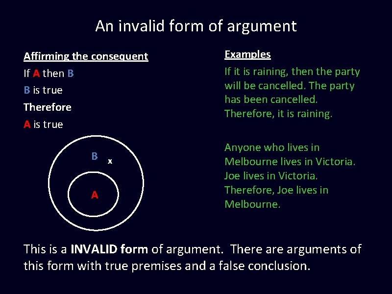 An invalid form of argument Affirming the consequent If A then B B is An invalid form of argument Affirming the consequent If A then B B is