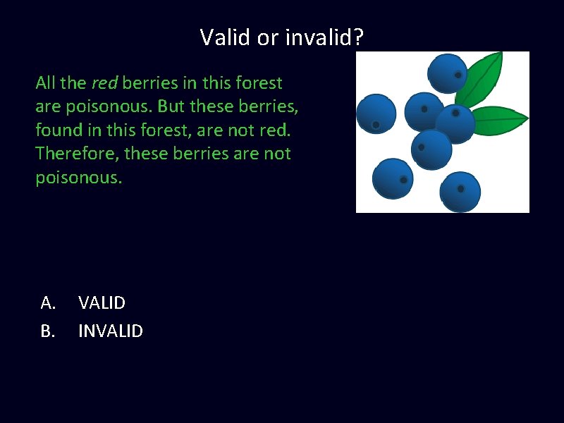 Valid or invalid? All the red berries in this forest are poisonous. But these Valid or invalid? All the red berries in this forest are poisonous. But these