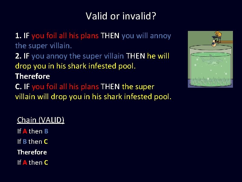 Valid or invalid? 1. IF you foil all his plans THEN you will annoy Valid or invalid? 1. IF you foil all his plans THEN you will annoy
