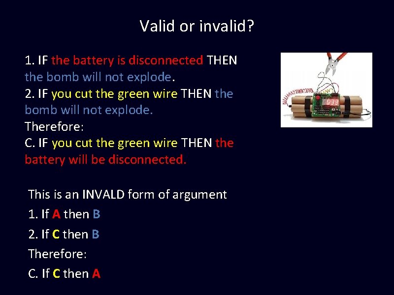 Valid or invalid? 1. IF the battery is disconnected THEN the bomb will not Valid or invalid? 1. IF the battery is disconnected THEN the bomb will not