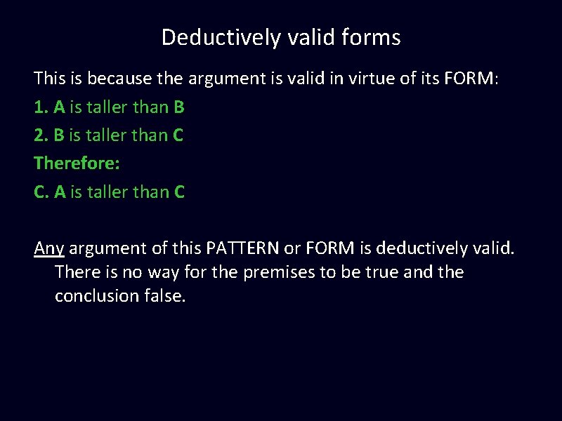 Deductively valid forms This is because the argument is valid in virtue of its Deductively valid forms This is because the argument is valid in virtue of its
